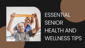 11 Essential Senior Health and Wellness Tips | Empowering Well-being